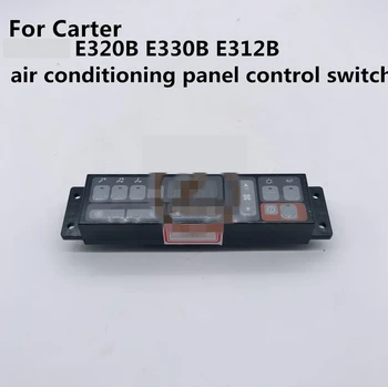 Pre Carter E320B E330B E312B klimatizácia ovládací prepínač klimatizácia panel vysoko kvalitné príslušenstvo zdarma mail